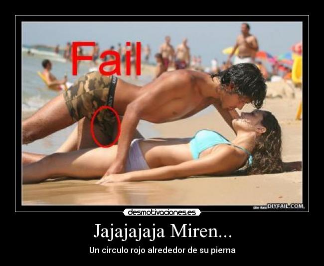 Jajajajaja Miren... - Un circulo rojo alrededor de su pierna