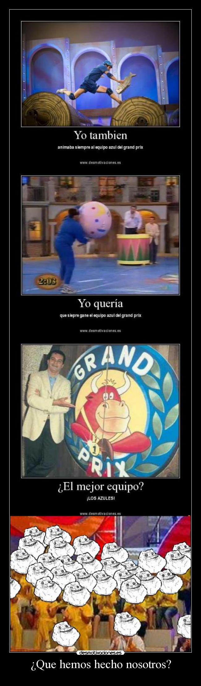 ¿Que hemos hecho nosotros? -