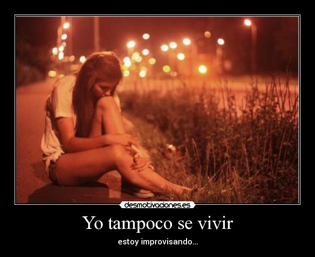 Yo tampoco se vivir -