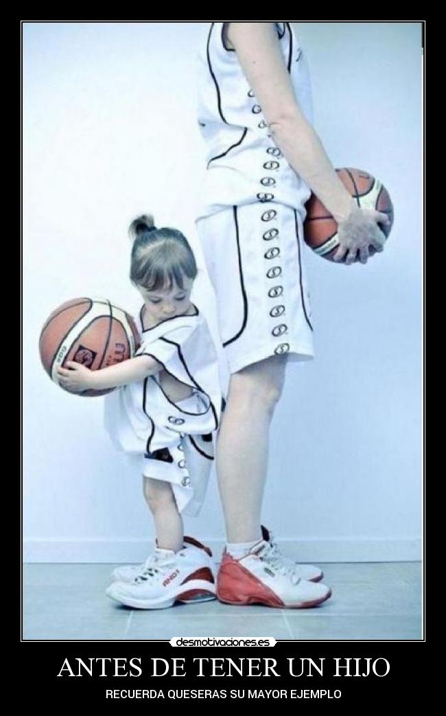 ANTES DE TENER UN HIJO - RECUERDA QUESERAS SU MAYOR EJEMPLO