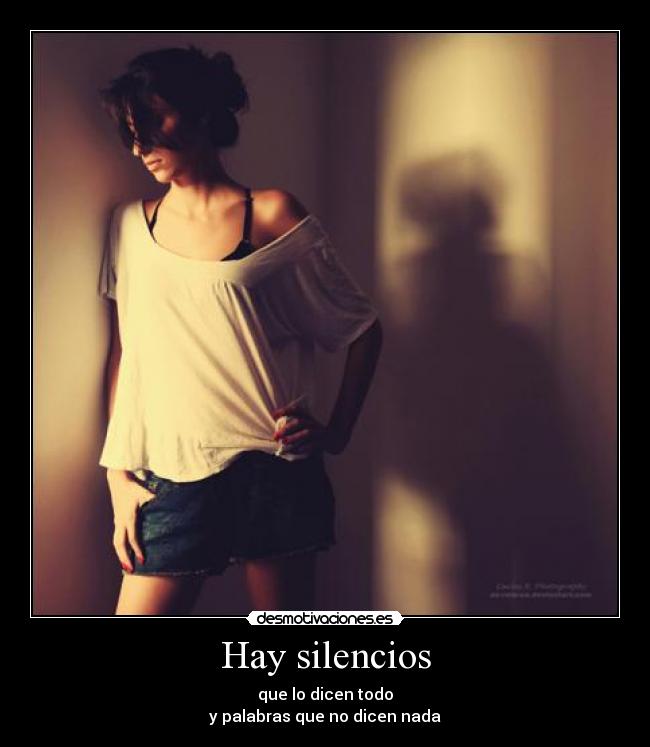 Hay silencios - que lo dicen todo
y palabras que no dicen nada