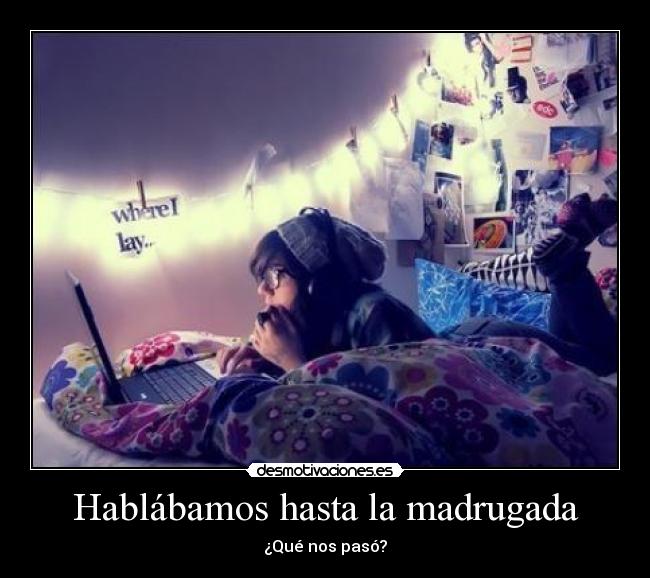 Hablábamos hasta la madrugada -