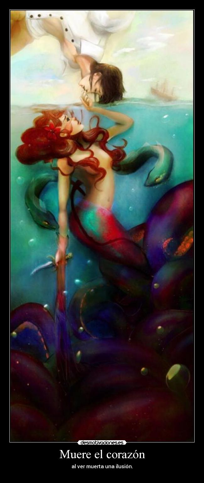 Muere el corazón - al ver muerta una ilusión.