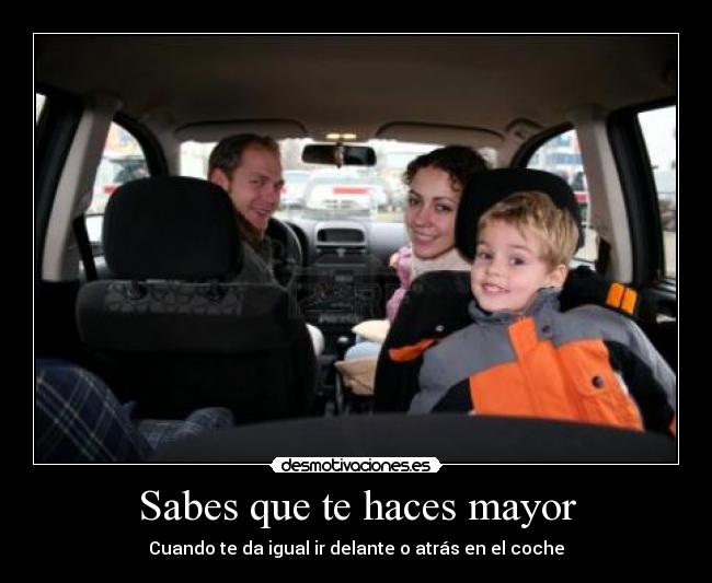 Sabes que te haces mayor - Cuando te da igual ir delante o atrás en el coche