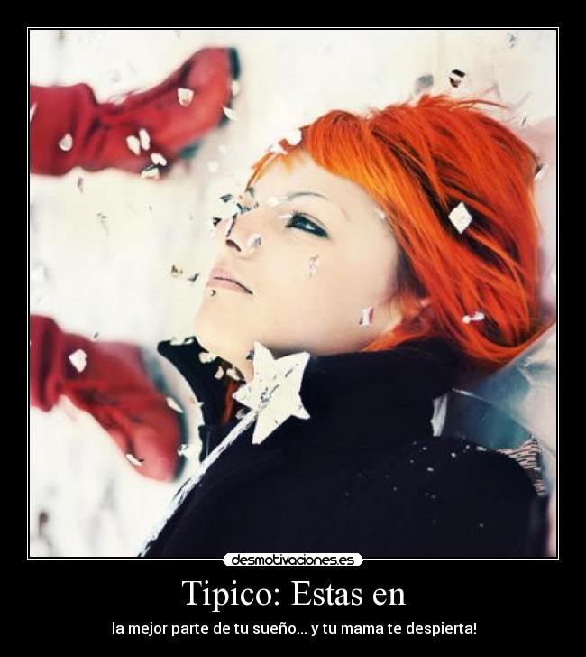 Tipico: Estas en - la mejor parte de tu sueño... y tu mama te despierta!