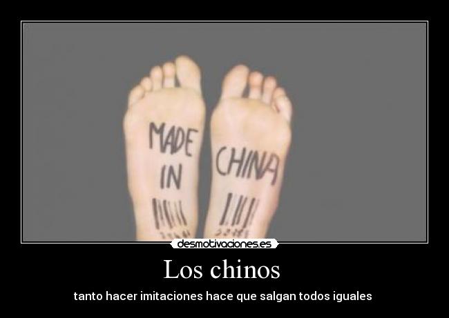 Los chinos  - tanto hacer imitaciones hace que salgan todos iguales 