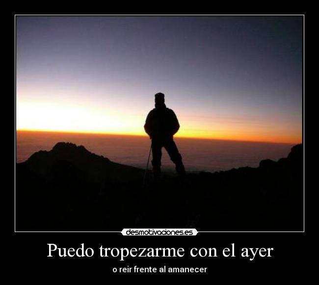 Puedo tropezarme con el ayer -