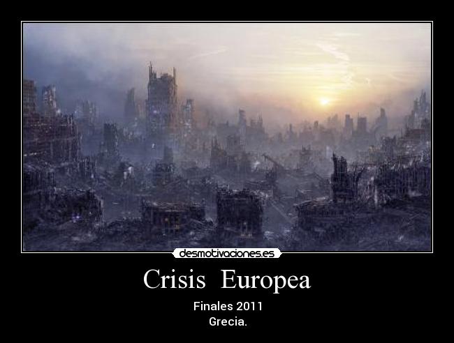 Crisis Europea - Finales 2011
Grecia.