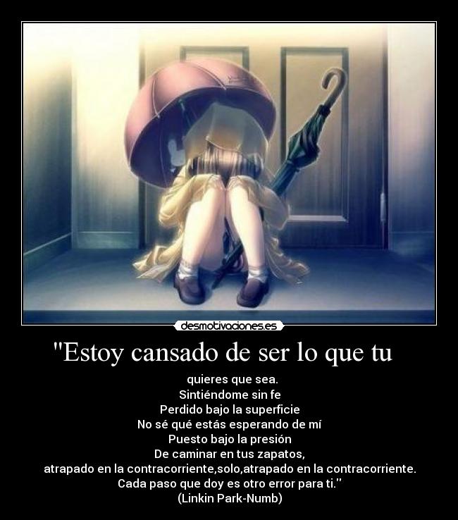 Estoy cansado de ser lo que tu -