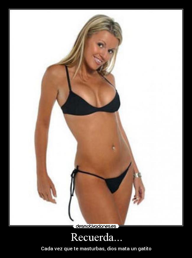 Recuerda... - Cada vez que te masturbas, dios mata un gatito
