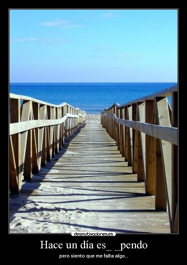Hace un día es_ _pendo - pero siento que me falta algo...