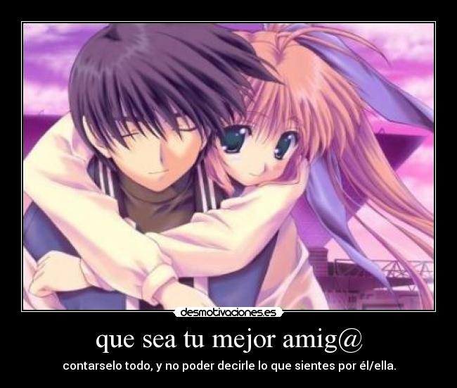 que sea tu mejor amig@ -