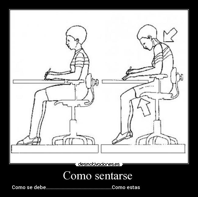 Como sentarse - Como se debe......................................................Como estas