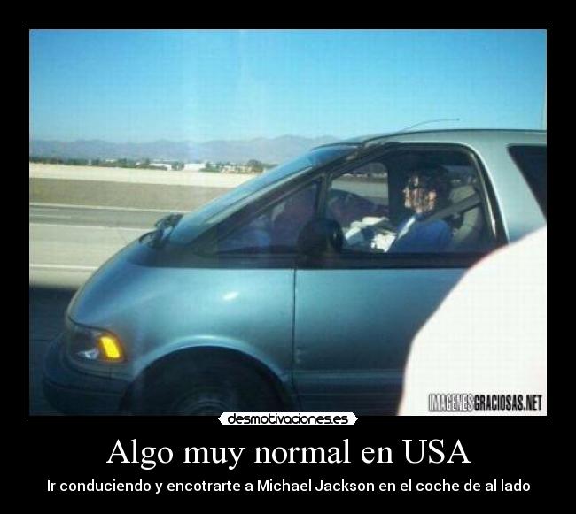 Algo muy normal en USA - Ir conduciendo y encotrarte a Michael Jackson en el coche de al lado