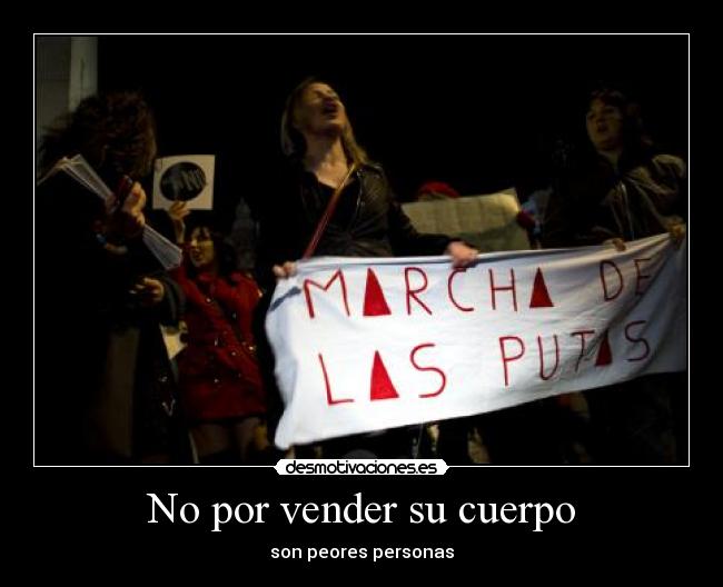 No por vender su cuerpo - son peores personas