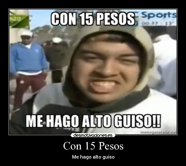 Con 15 Pesos - Me hago alto guiso