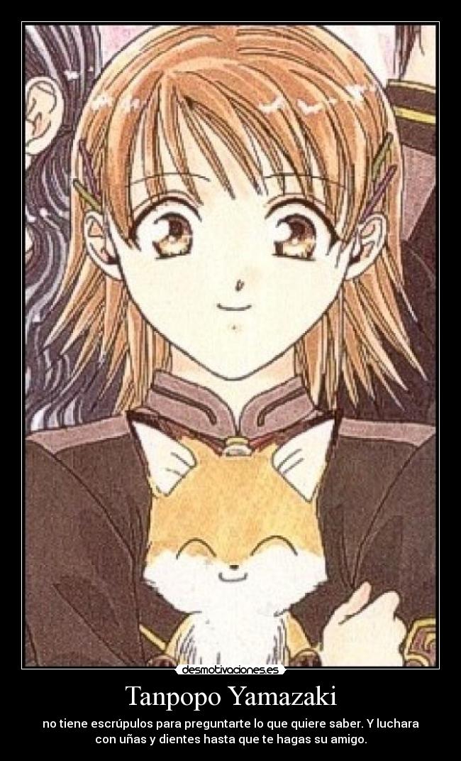 Tanpopo Yamazaki - no tiene escrúpulos para preguntarte lo que quiere saber. Y luchara
con uñas y dientes hasta que te hagas su amigo.