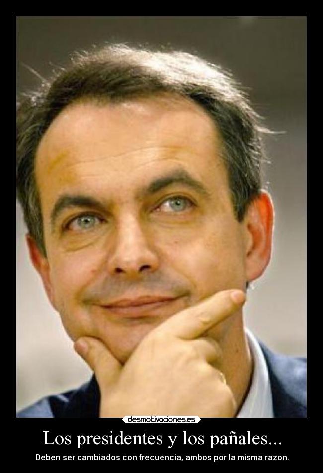 carteles presidentes zapatero panal panales cambiar cambiados frecuancia razon mierda desmotivaciones