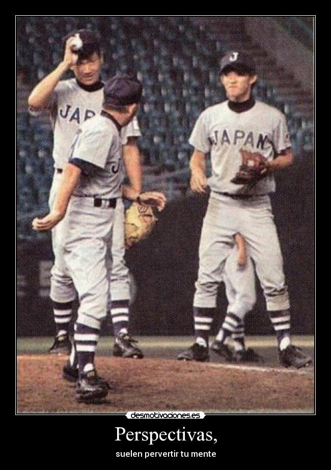 Perspectivas, - suelen pervertir tu mente