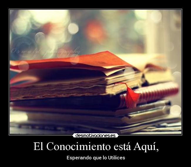 El Conocimiento está Aquí, -