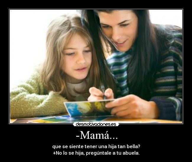 -Mamá... - 