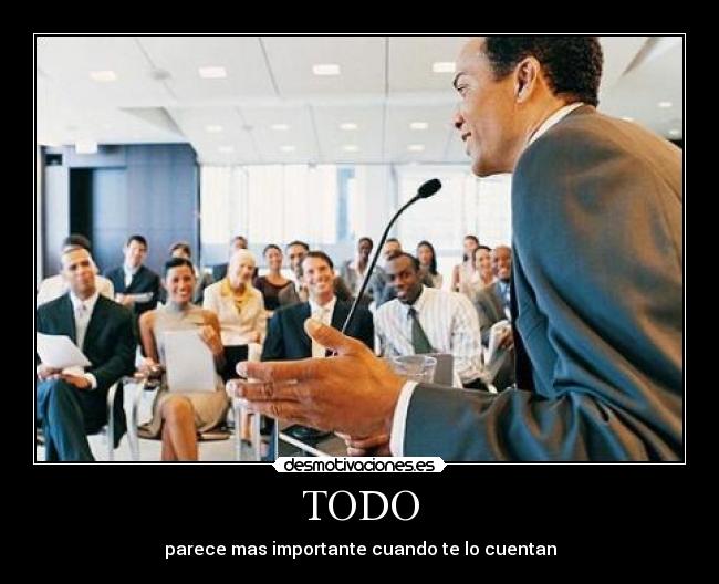 TODO - parece mas importante cuando te lo cuentan