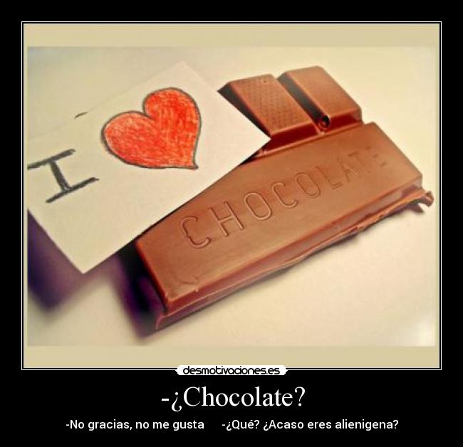 -¿Chocolate? -