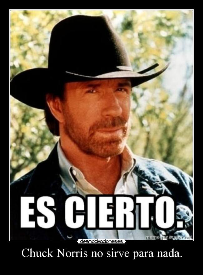 Chuck Norris no sirve para nada. - 