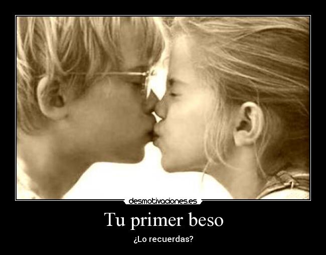 Tu primer beso - ¿Lo recuerdas?