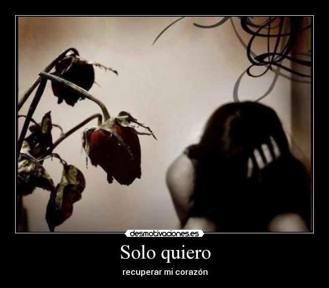 Solo quiero - recuperar mi corazón
