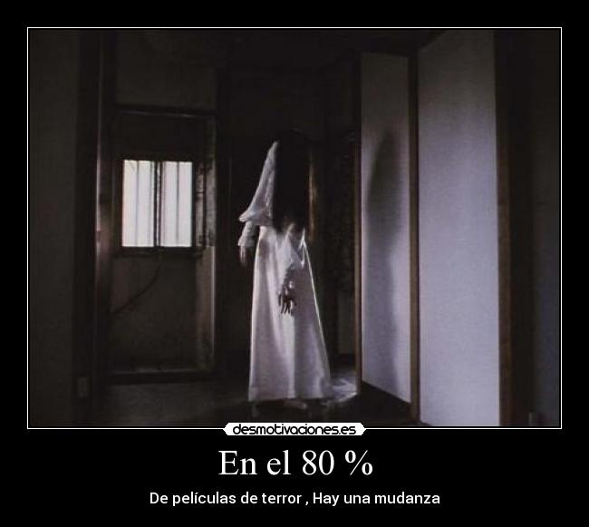 En el 80 % - De películas de terror , Hay una mudanza