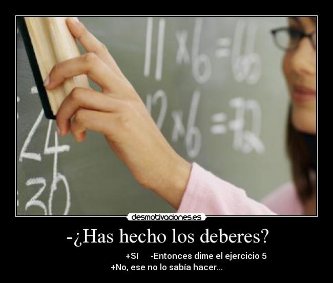 -¿Has hecho los deberes? - 