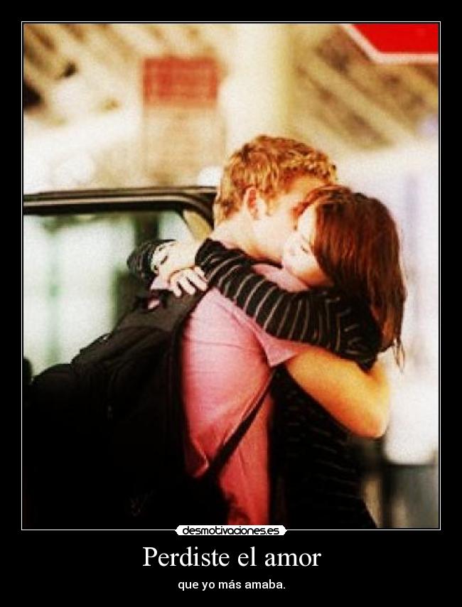 carteles amor perdiste amor que mas amaba desmotivaciones