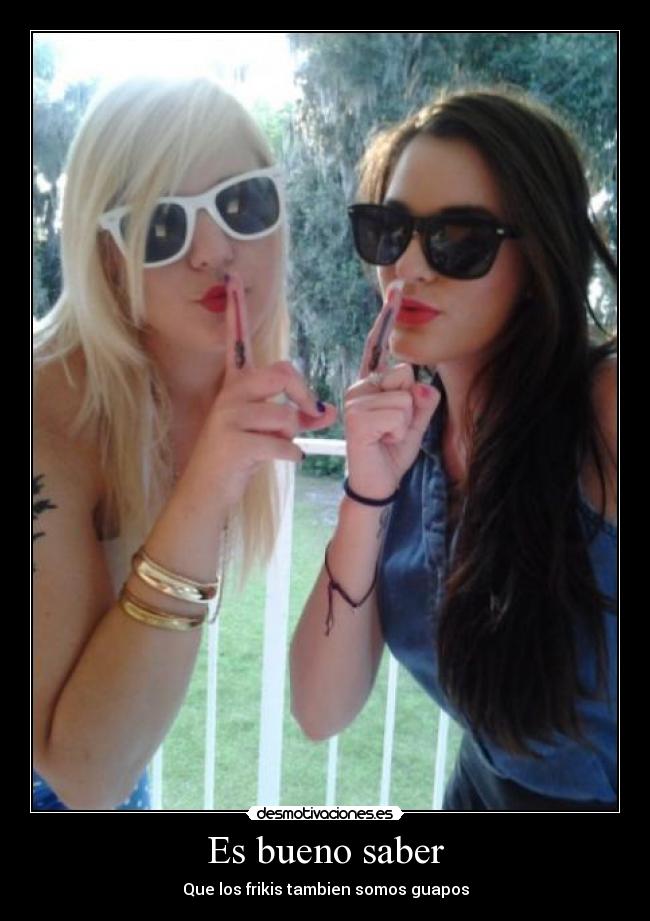 Es bueno saber - Que los frikis tambien somos guapos