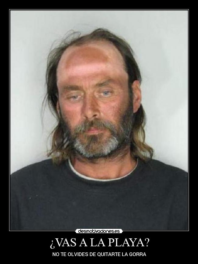 ¿VAS A LA PLAYA? - NO TE OLVIDES DE QUITARTE LA GORRA