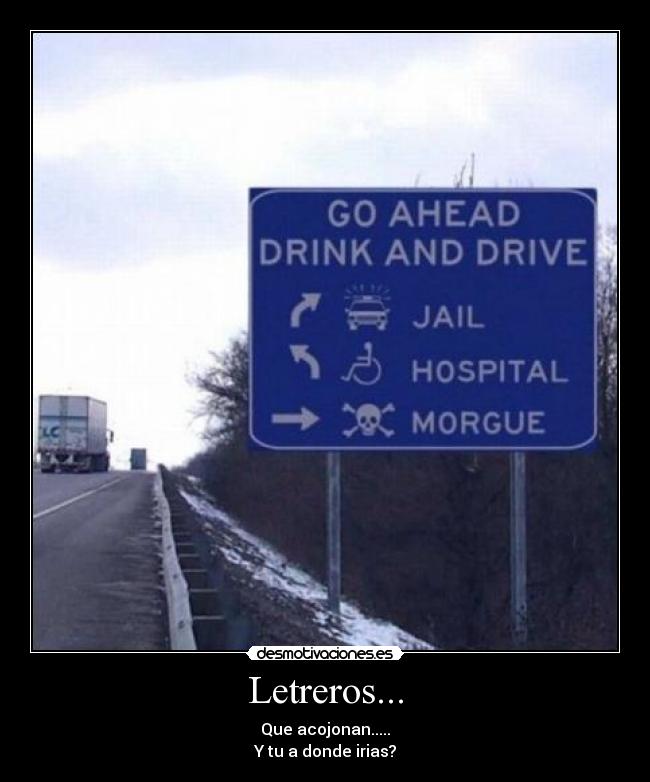 Letreros... - Que acojonan.....
Y tu a donde irias?