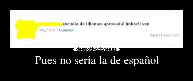 Pues no sería la de español -