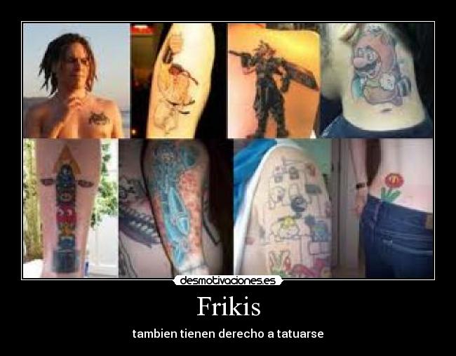 Frikis - tambien tienen derecho a tatuarse