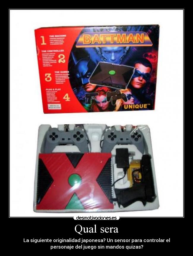 Qual sera - La siguiente originalidad japonesa? Un sensor para controlar el
personaje del juego sin mandos quizas?