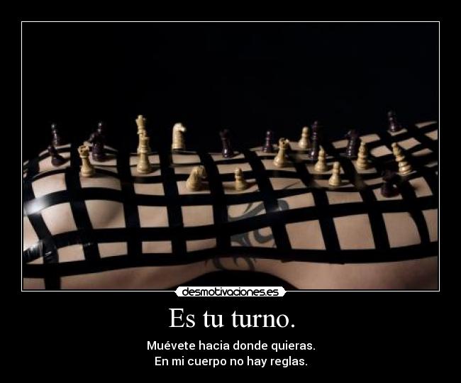 Es tu turno. -