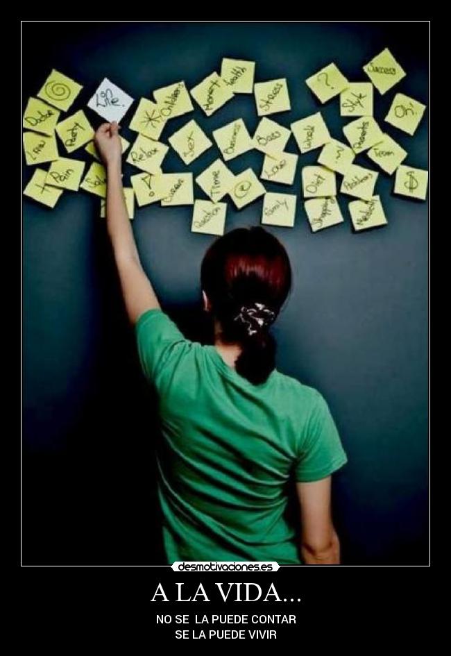 A LA VIDA... - NO SE LA PUEDE CONTAR
SE LA PUEDE VIVIR