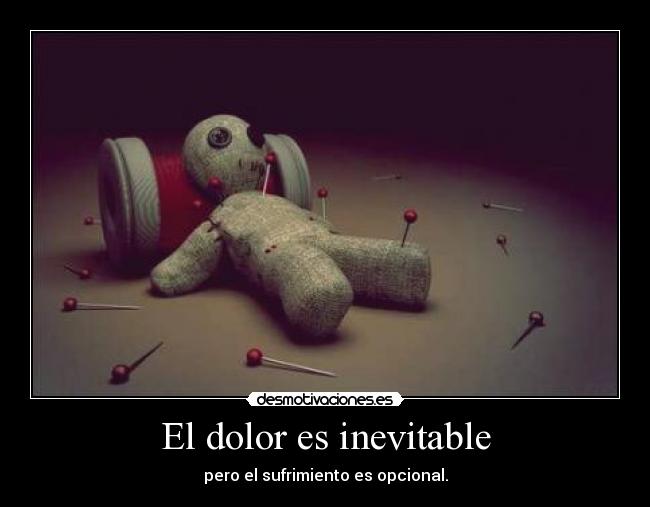 El dolor es inevitable - pero el sufrimiento es opcional.