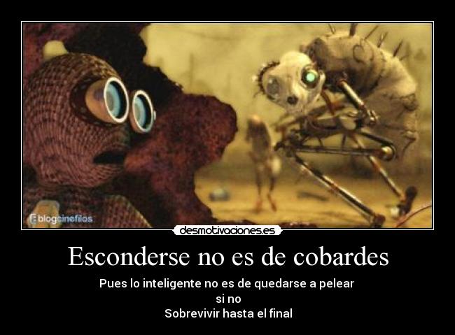 Esconderse no es de cobardes -