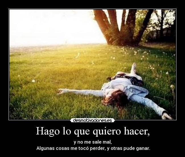 Hago lo que quiero hacer, - 