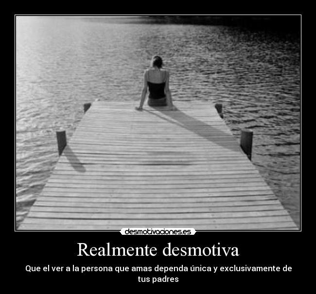 Realmente desmotiva -
