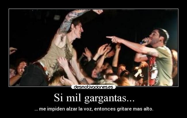 Si mil gargantas... - ... me impiden alzar la voz, entonces gritare mas alto.