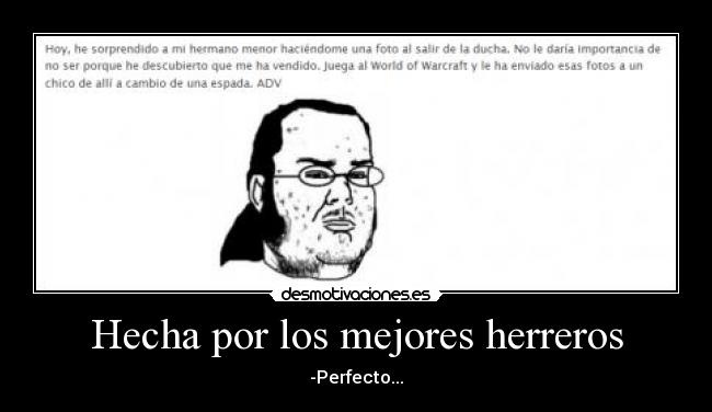 Hecha por los mejores herreros - -Perfecto...