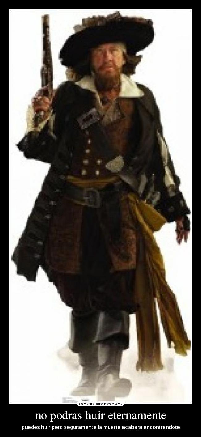 no podras huir eternamente - puedes huir pero seguramente la muerte acabara encontrandote