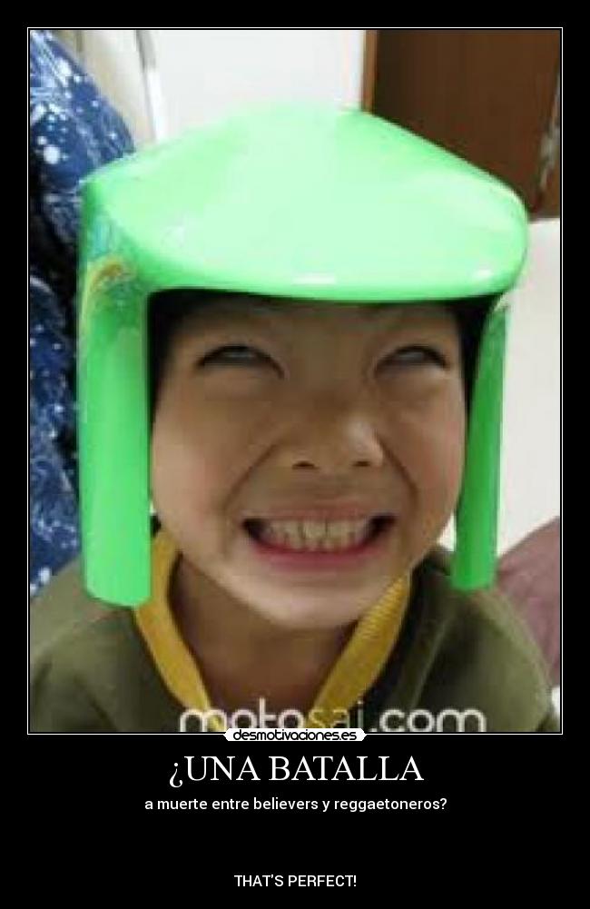 ¿UNA BATALLA - a muerte entre believers y reggaetoneros?
THATS PERFECT!