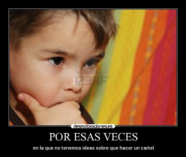 POR ESAS VECES - en la que no tenemos ideas sobre que hacer un cartel